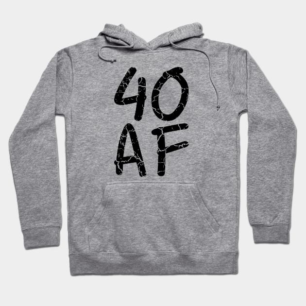 40 AF 40th Birthday Ideas Black Hoodie by SpaceManSpaceLand